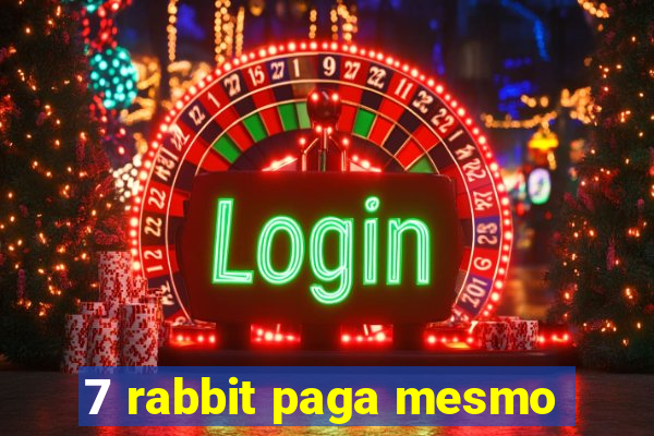 7 rabbit paga mesmo